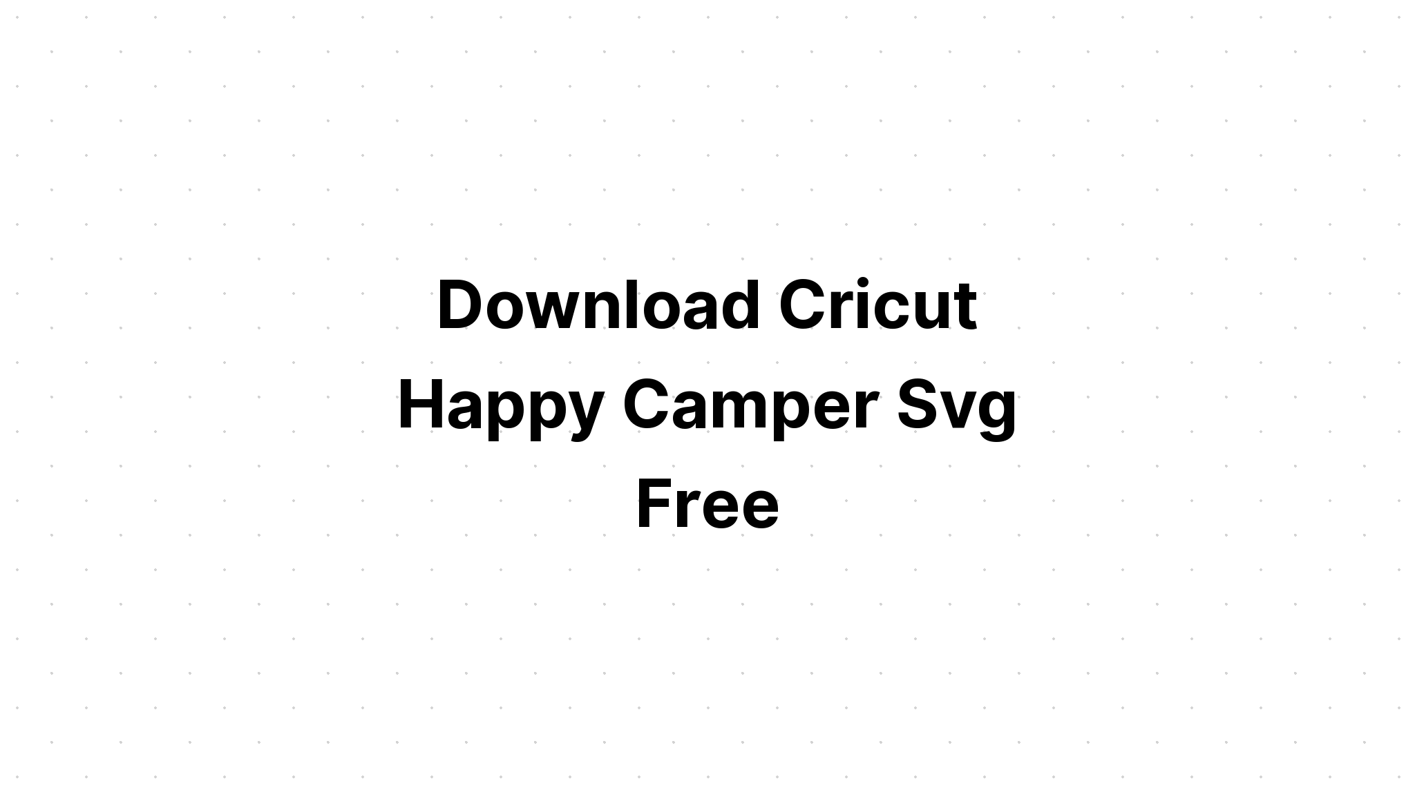 Download Camping Is My Happy Svg Dxf Png SVG File